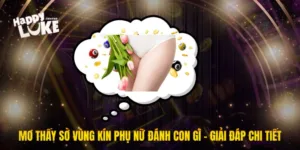 Mơ Thấy Sờ Vùng Kín Phụ Nữ Đánh Con Gì - Giải Đáp Chi Tiết